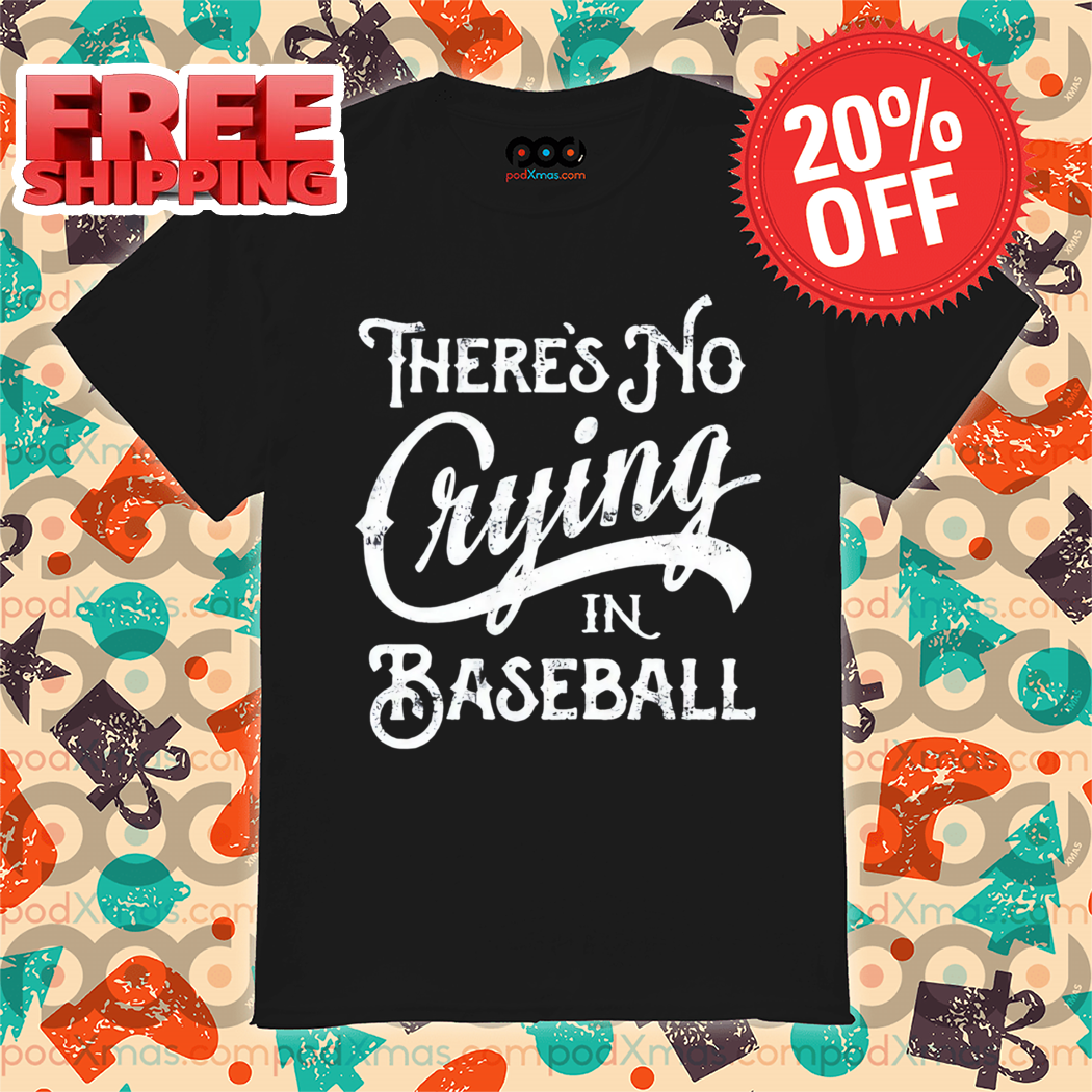 There's No Crying in Baseball Vintage 2024 Shirt