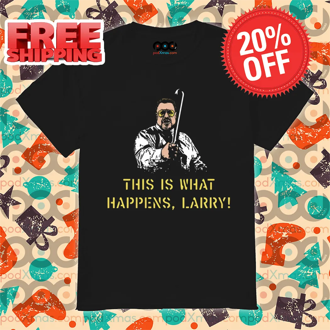 This is What Happens Larry 2024 Shirt