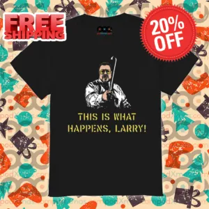 This is What Happens Larry 2024 Shirt