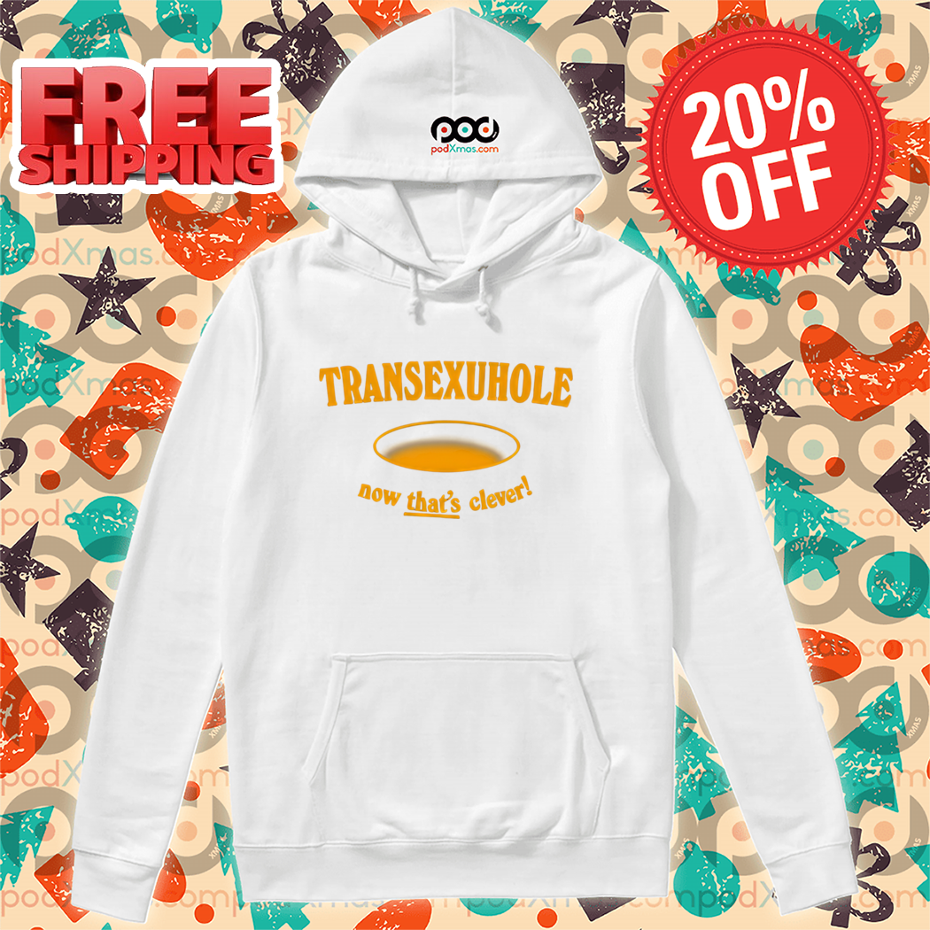 Transexuhole Now That's Clever 2024 Shirt