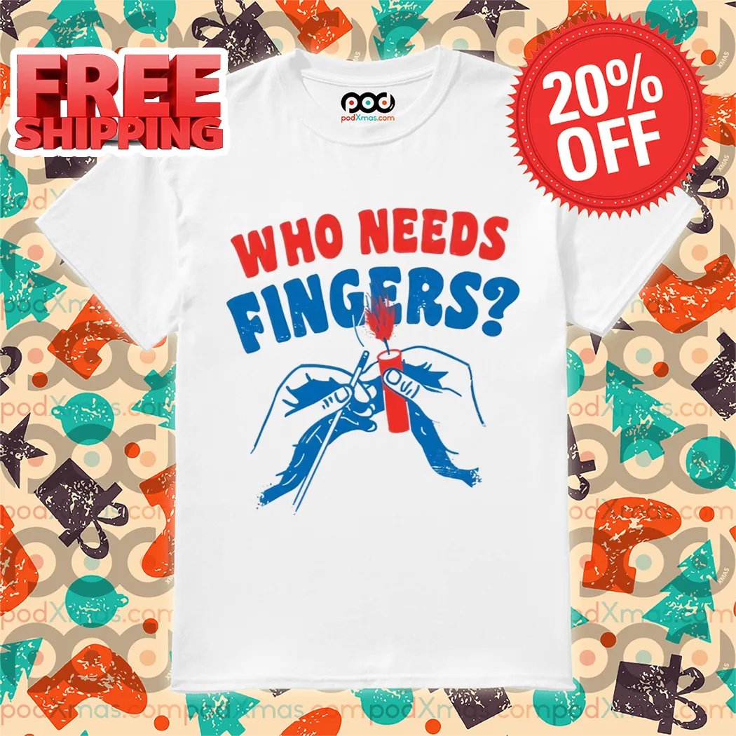 Who Needs Fingers 2024 Shirt