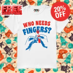 Who Needs Fingers 2024 Shirt