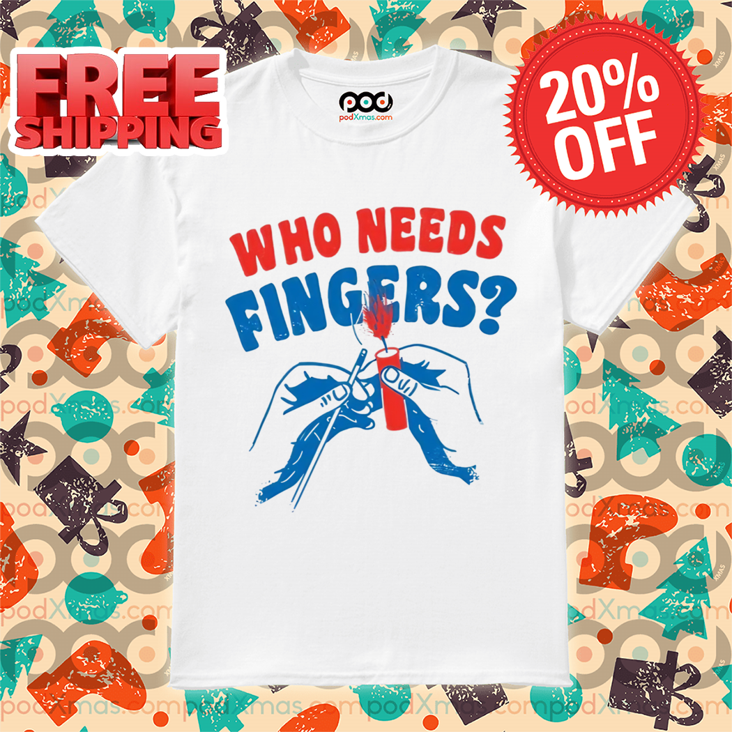 Who Needs Fingers 2024 Shirt