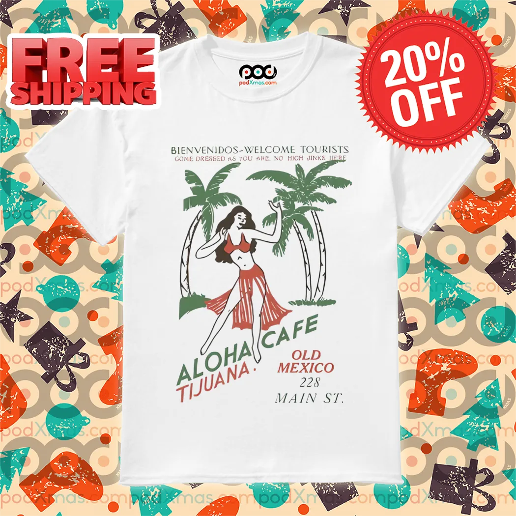 Sexy Lady Bienvenidos Welcome Tourists Aloha Cafe Tijuana Old Mexico Shirt