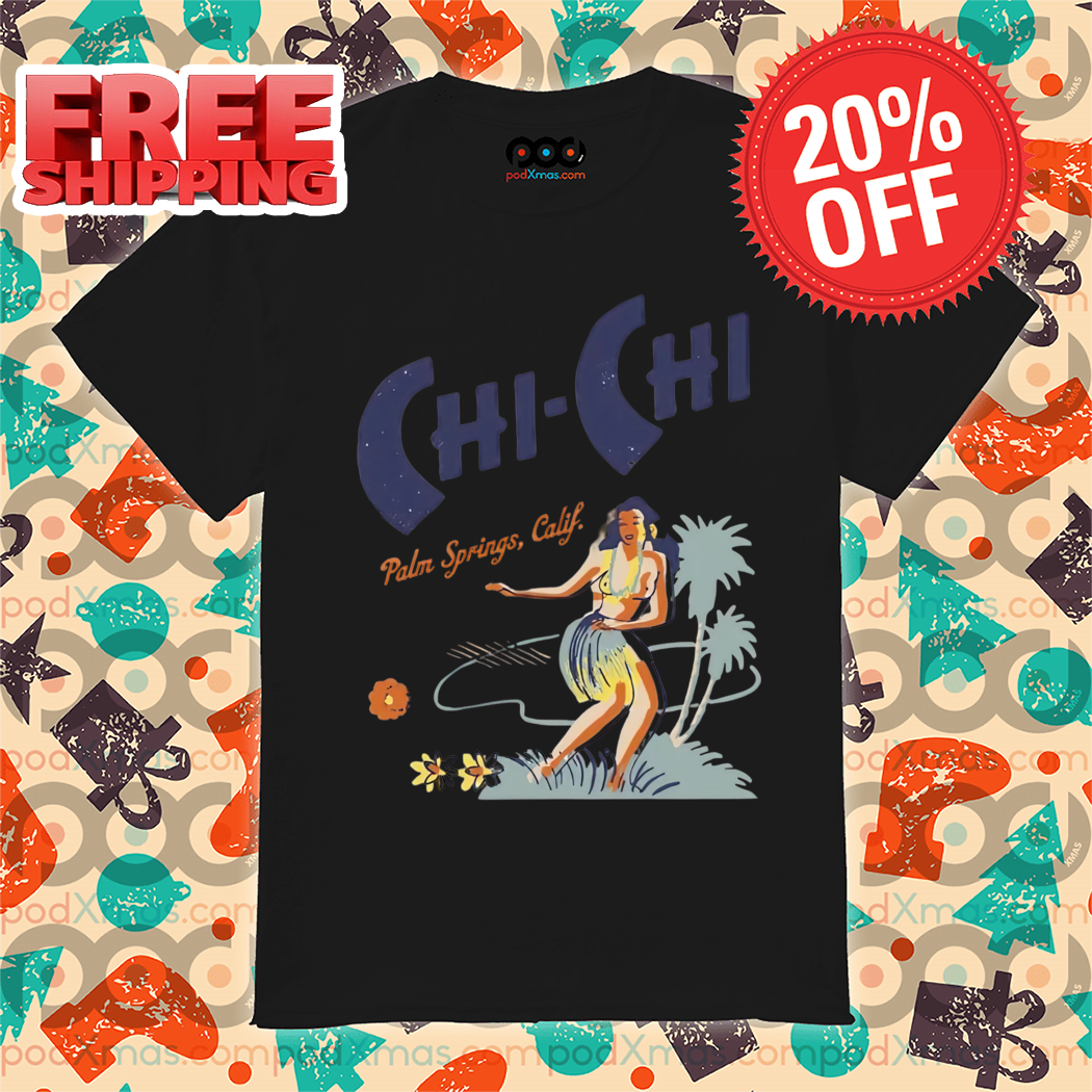 Sexy Lady Chi Chi Palm Spring Calif 2024 Shirt