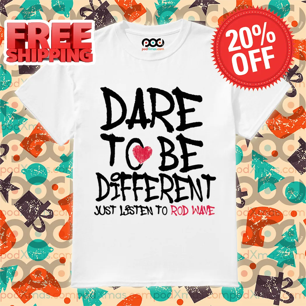 Dare To Be Different Just Listen To Rodwave 2024 Shirt