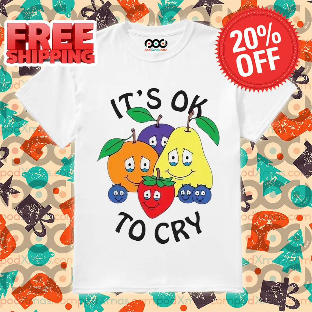 Fruit It’s Ok To Cry Shirt