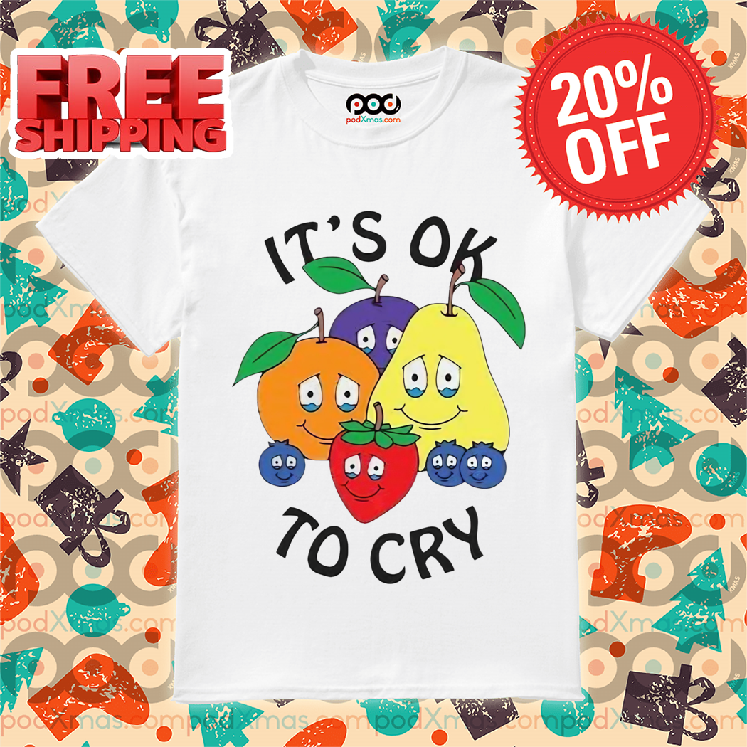 Fruit It’s Ok To Cry Shirt 5 Fruit It’s Ok To Cry Shirt