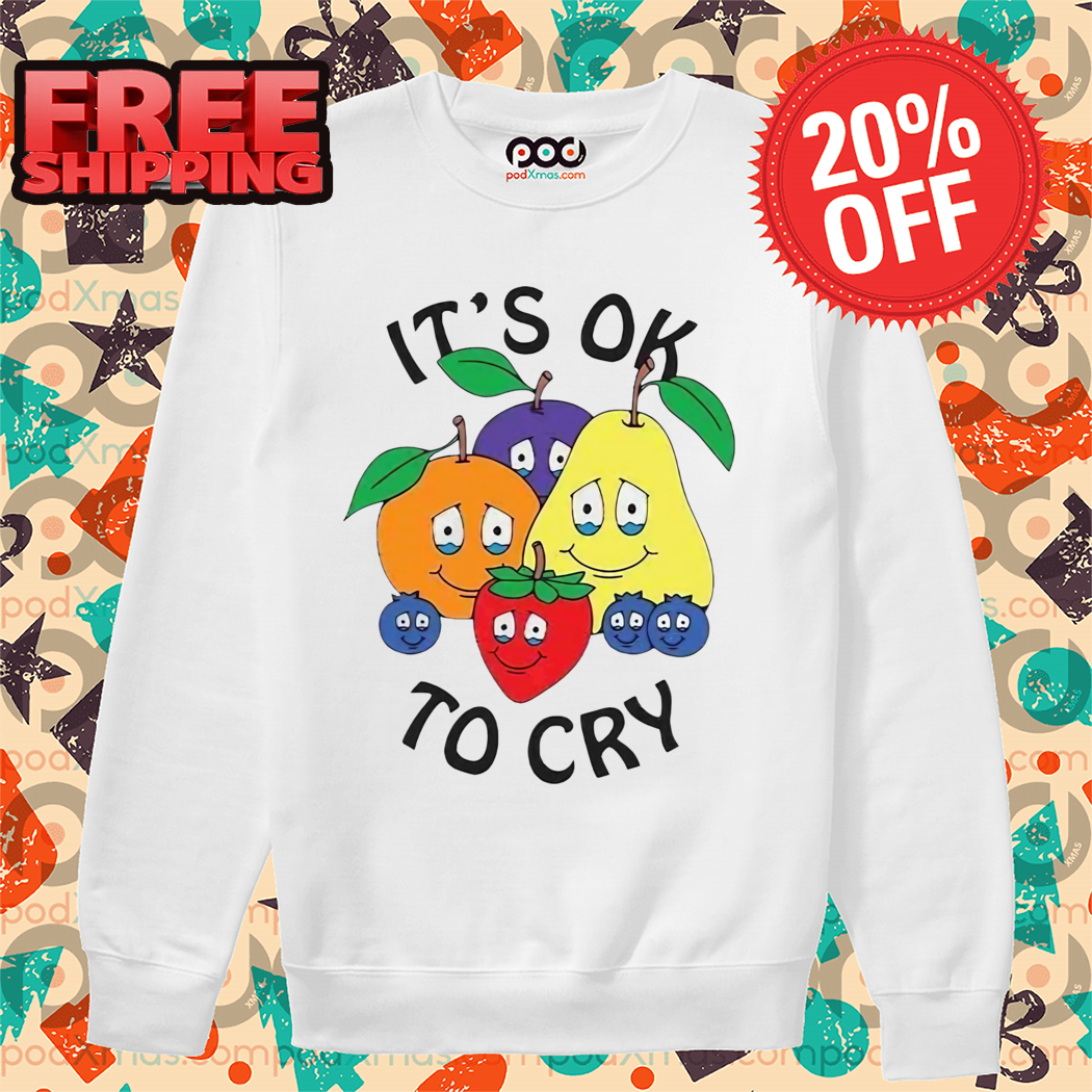 Fruit It’s Ok To Cry Shirt