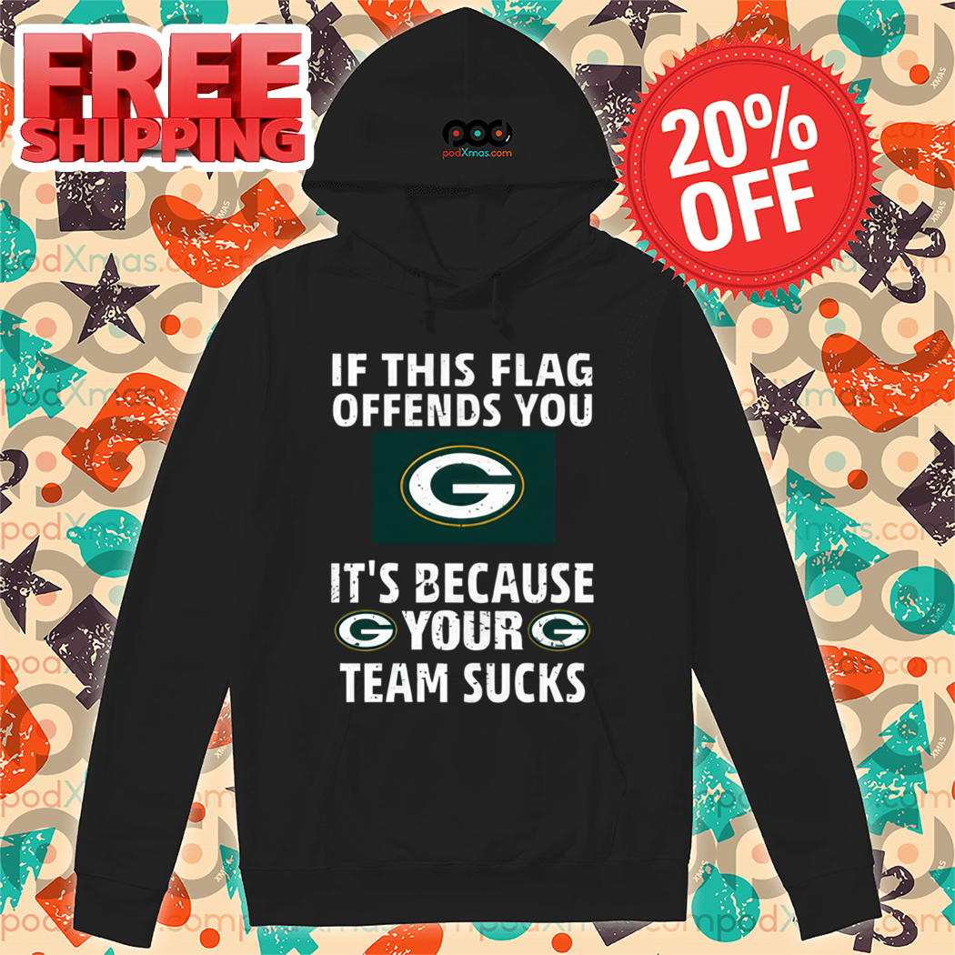 Green Bay Packers If This Flag Offends You G It's Because Your G Team Sucks Vintage Shirt Green Bay Packers If This Flag Offends You G It's Because Your G Team Sucks Vintage Shirt