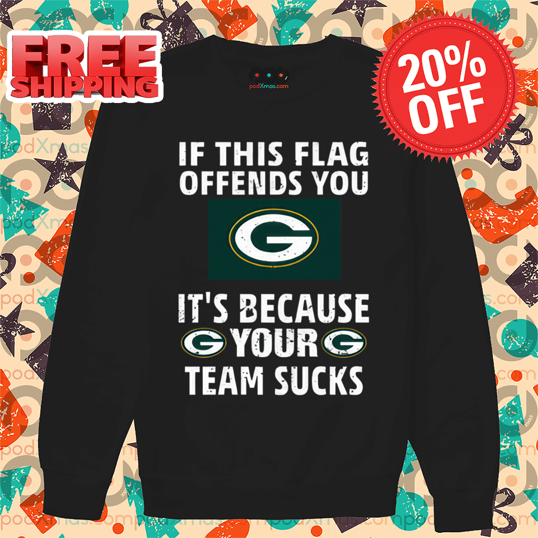 Green Bay Packers If This Flag Offends You G It's Because Your G Team Sucks Vintage Shirt Green Bay Packers If This Flag Offends You G It's Because Your G Team Sucks Vintage Shirt