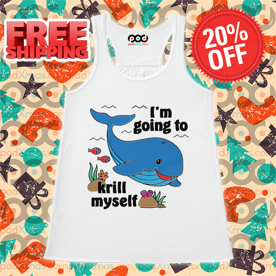 Whale I'm Going To Krill Myself 2024 Shirt