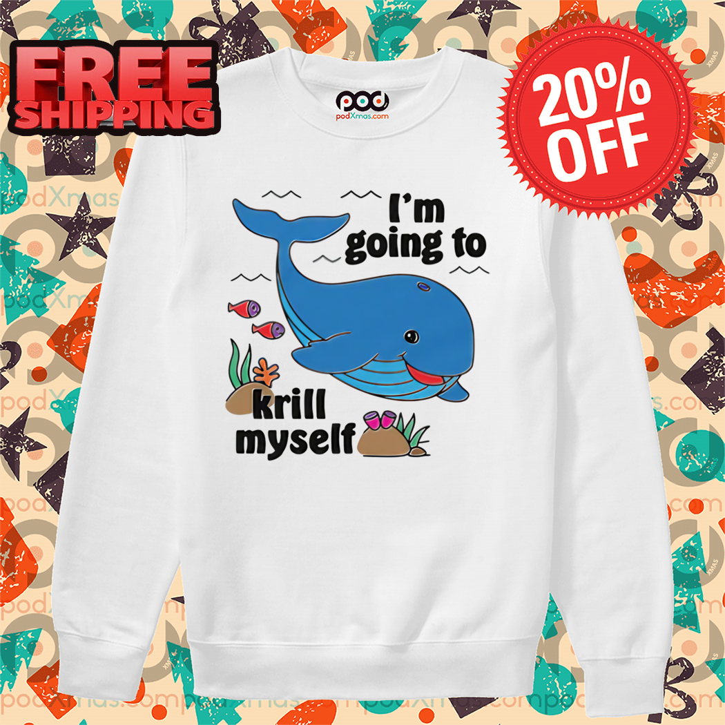 Whale I'm Going To Krill Myself 2024 Shirt