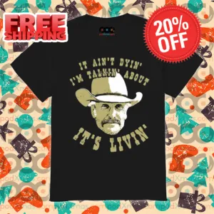 It Ain't Dyin' I'm Talkin' About It's Livin' Vintage 2024 Shirt