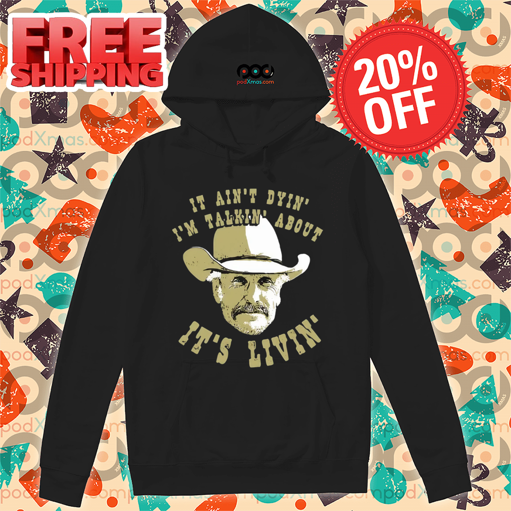 It Ain't Dyin' I'm Talkin' About It's Livin' Vintage 2024 Shirt