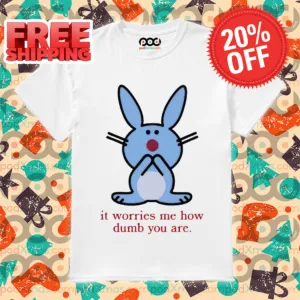 Bunny It Worries Me How Dumb You Are 2024 Shirt
