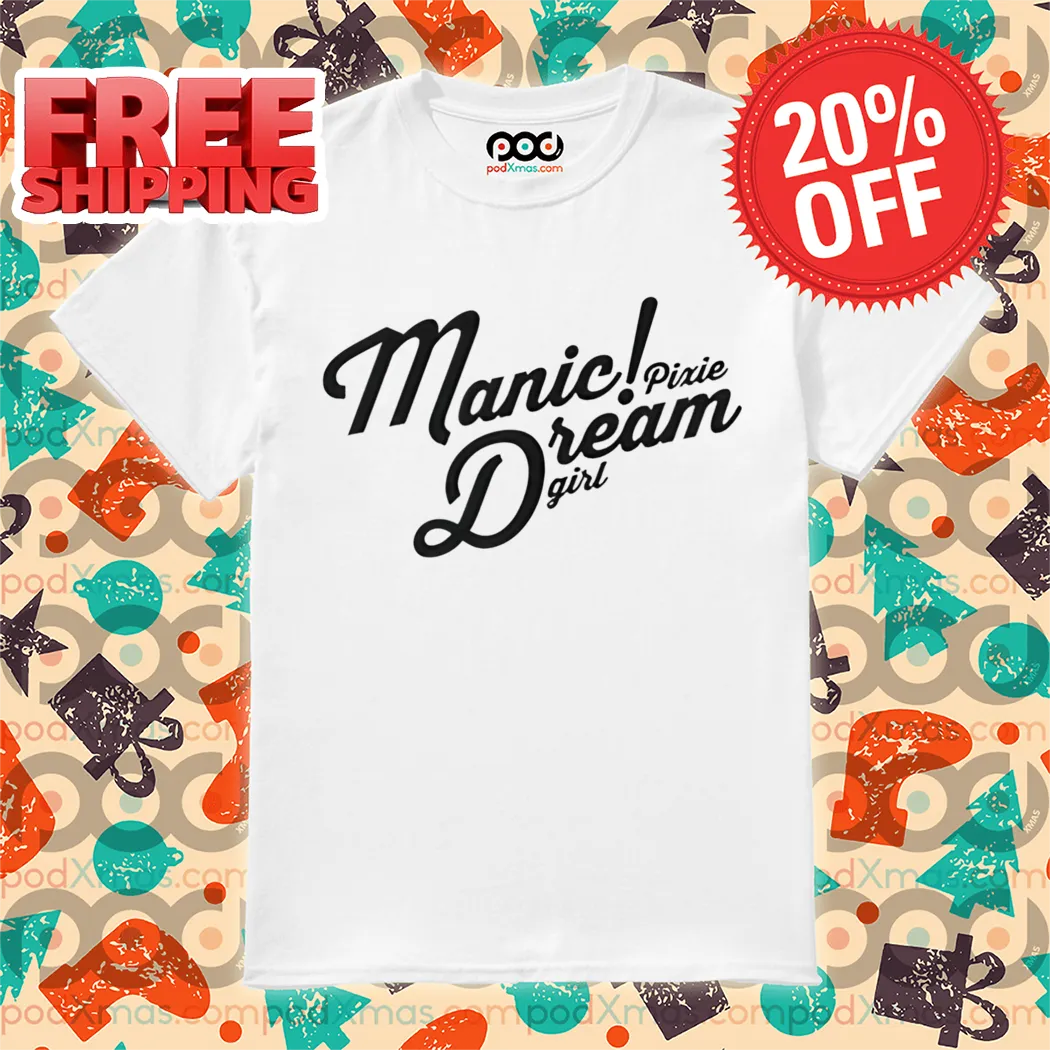 Manic Pixie Dream Girl 2024 Shirt