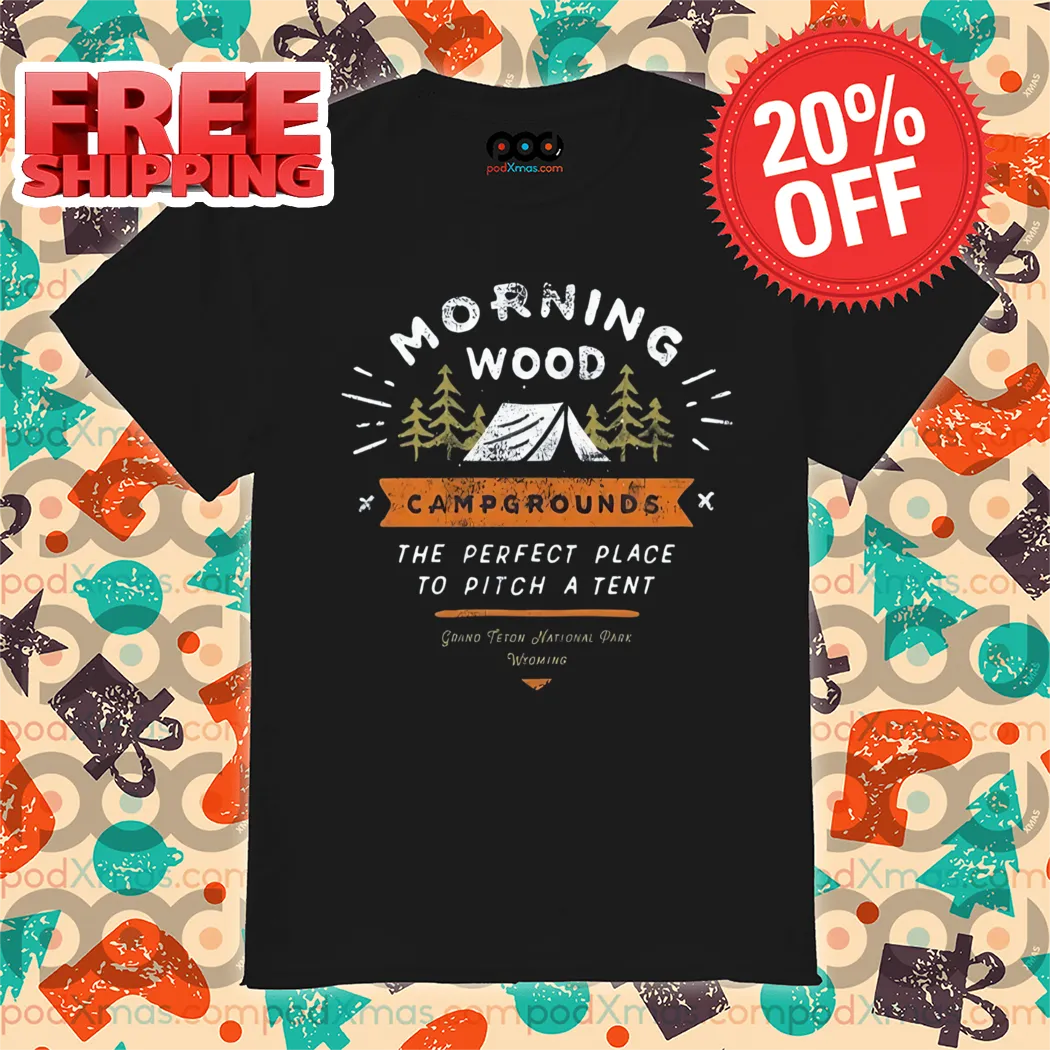 Morning Wood Campgrounds The Perfect Place To Pitch A Tent Vintage Shirt