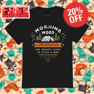 Morning Wood Campgrounds The Perfect Place To Pitch A Tent Vintage Shirt