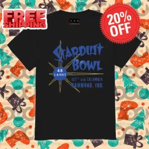 Stardust Bowl 48 Lanes 167th And Columbia Hammond Ind 2024 Shirt