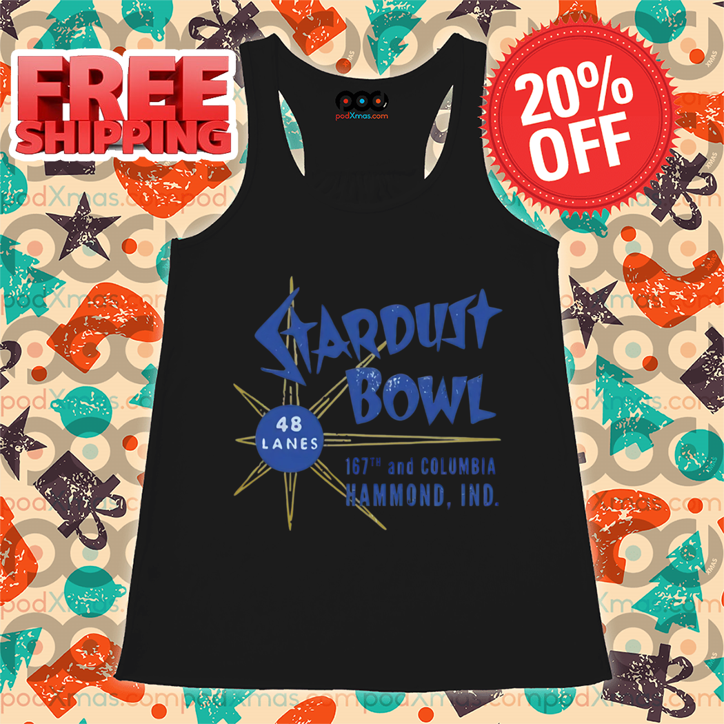 Stardust Bowl 48 Lanes 167th And Columbia Hammond Ind 2024 Shirt