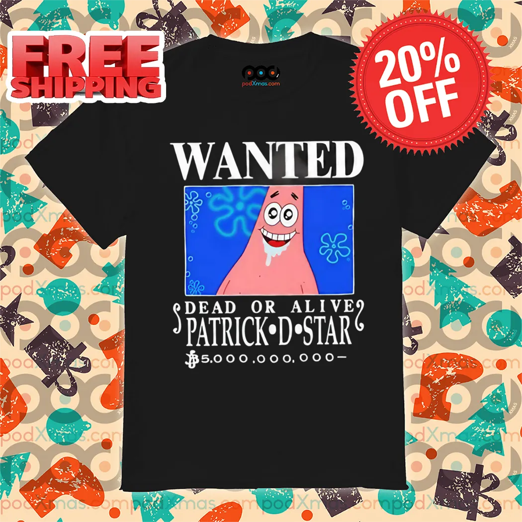 Wanted Dead Or Alive Patrick D.Star Spongebob 2024 Shirt