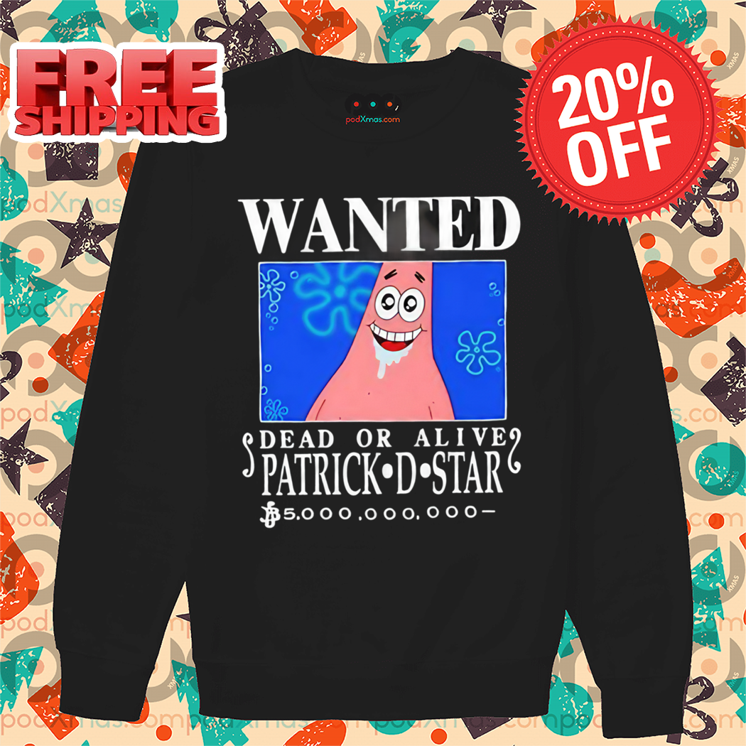 Wanted Dead Or Alive Patrick D.Star Spongebob 2024 Shirt