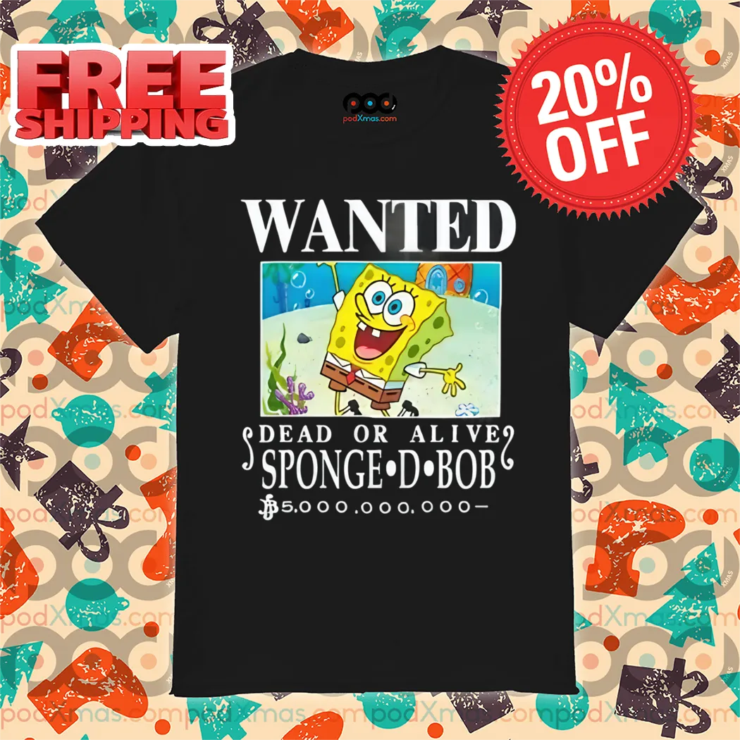 Wanted Dead Or Alive Sponge D. Bob 2024 Shirt