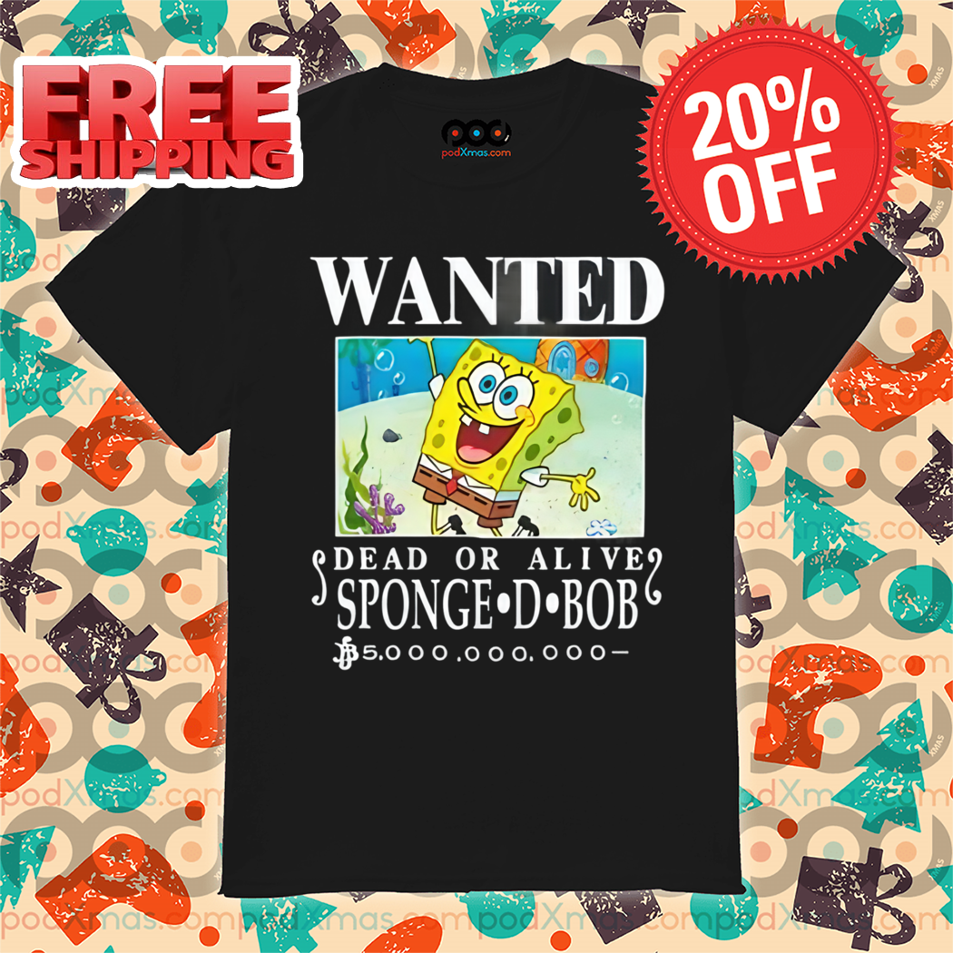 Wanted Dead Or Alive Sponge D. Bob 2024 Shirt