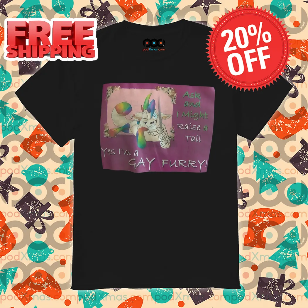 Ask And I Might Raise A Tail Yes I'm A Gay Furry Shirt