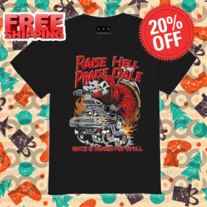 Death Raise Hell Praise Dale Death Is Coming For Vs All Shirt