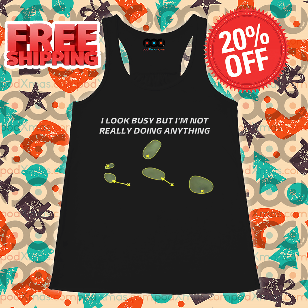 I Look Busy But I'm Not Really Doing Anything Shirt