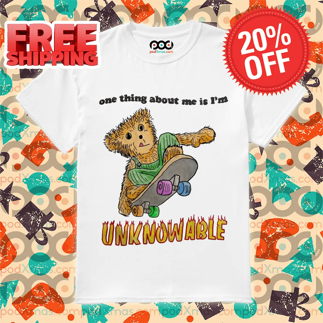 Bear Skateboarding One Thing About Me Is I'm Unknowable Shirt