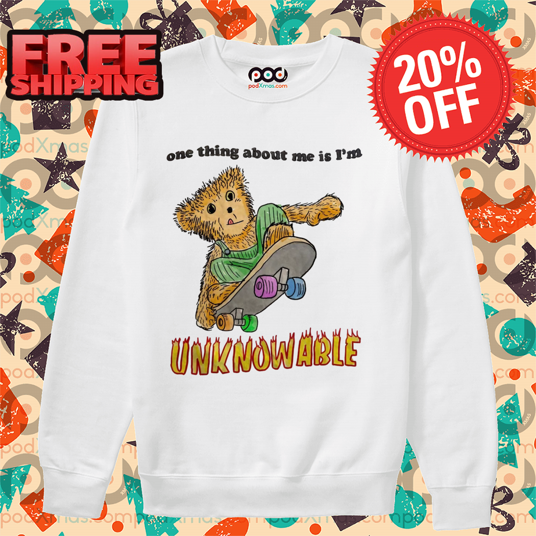 Bear Skateboarding One Thing About Me Is I'm Unknowable Shirt