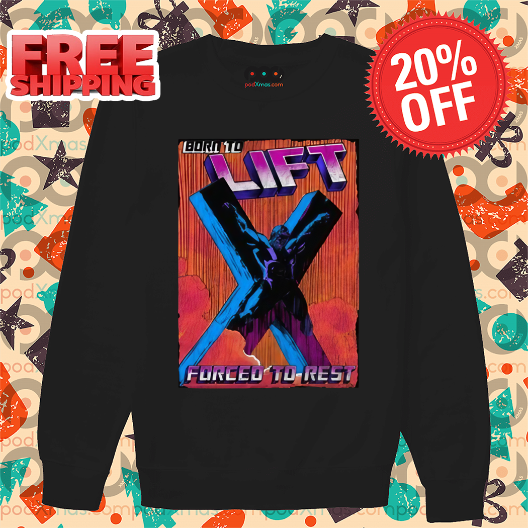 Crucified Wolverine Born To Lift Forced To Rest 2024 Shirt