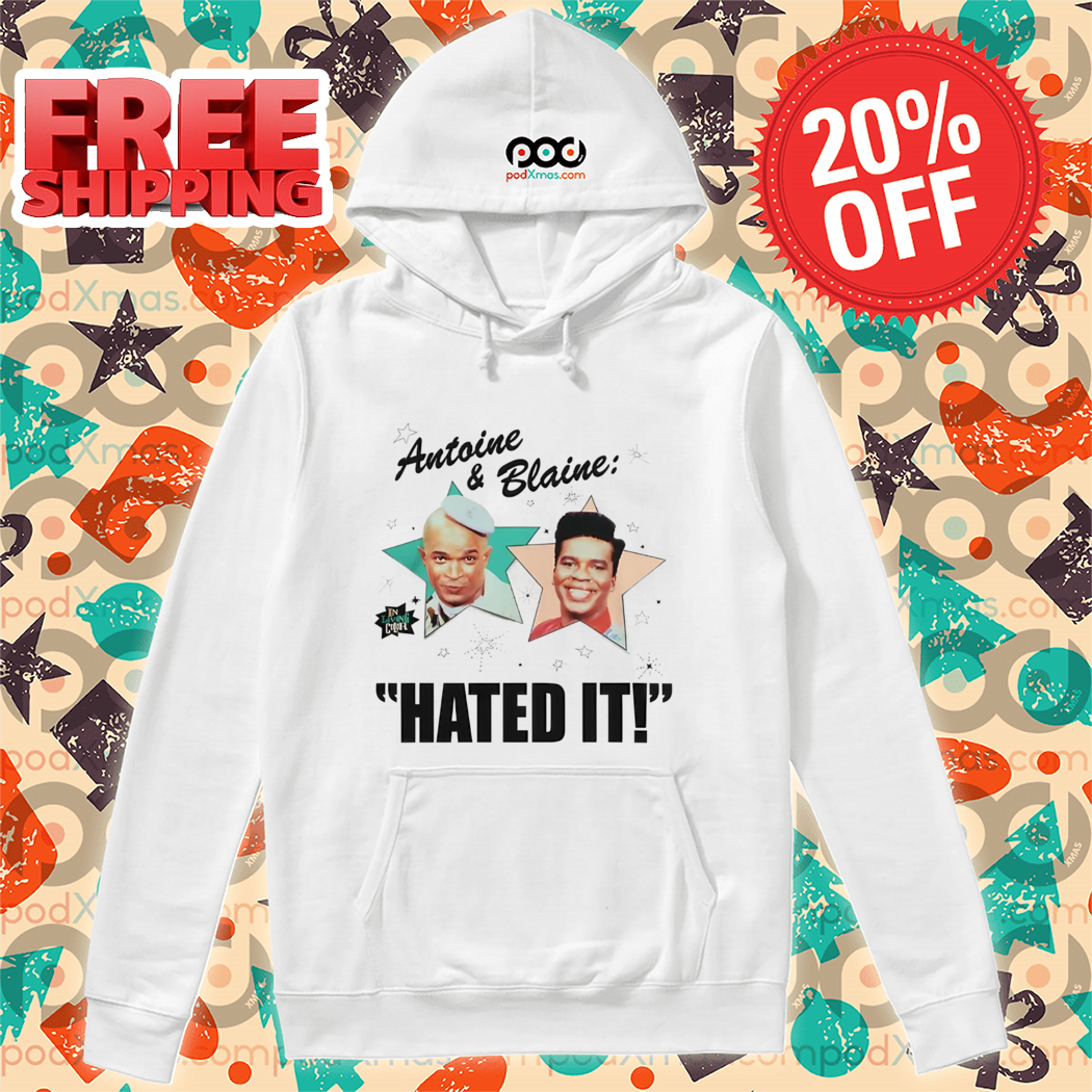 Antoine And Blaine Hated It 2024 Shirt