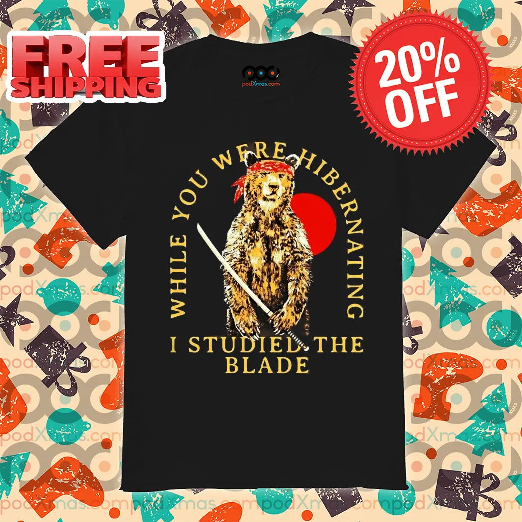 Bear Samurai While You Were Hibernating I Studied The Blade Vintage Shirt