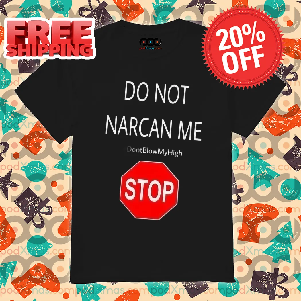 Stop Do Not Narcan Me Shirt