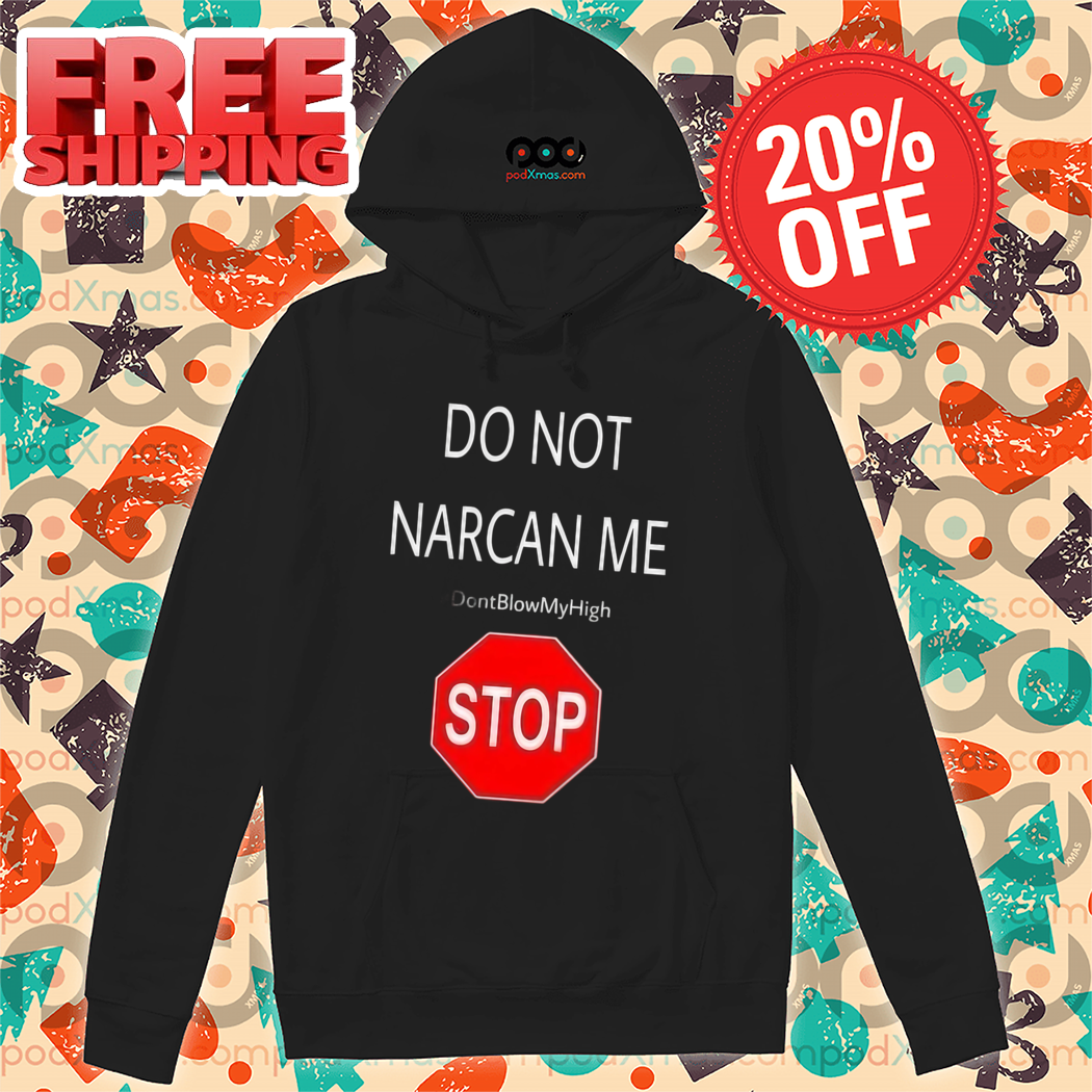 Stop Do Not Narcan Me Shirt