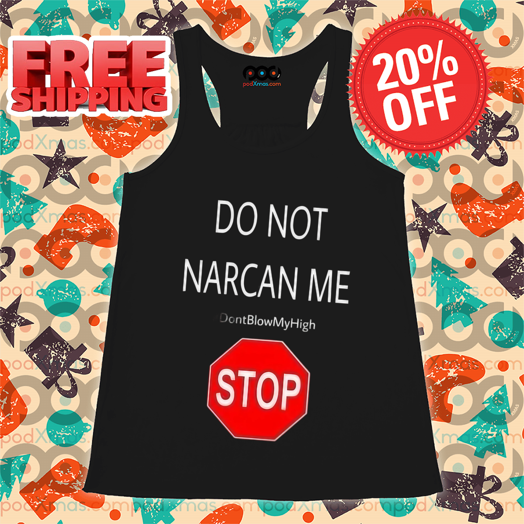 Stop Do Not Narcan Me Shirt