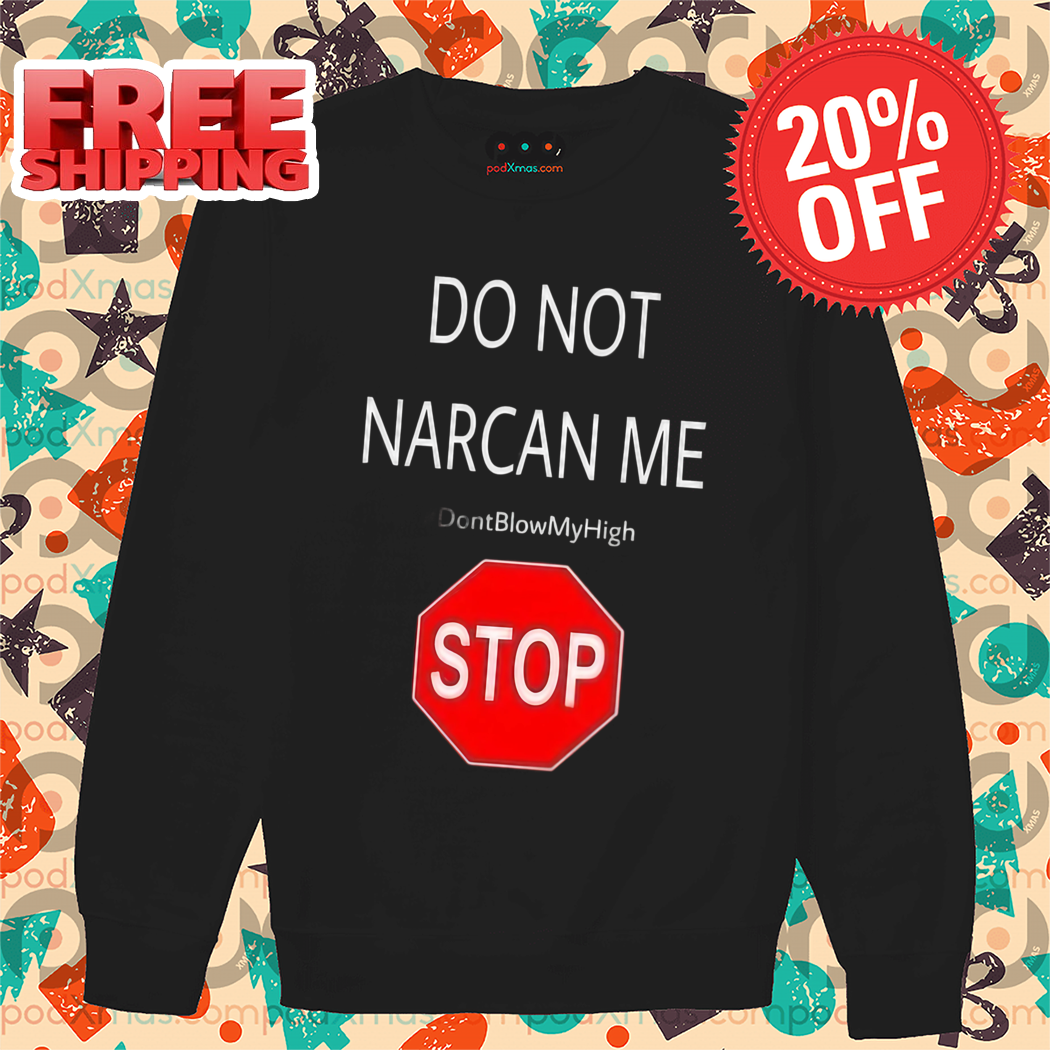 Stop Do Not Narcan Me Shirt
