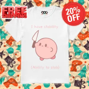 Kirby I Have Stability Ability To Stab 2024 Shirt