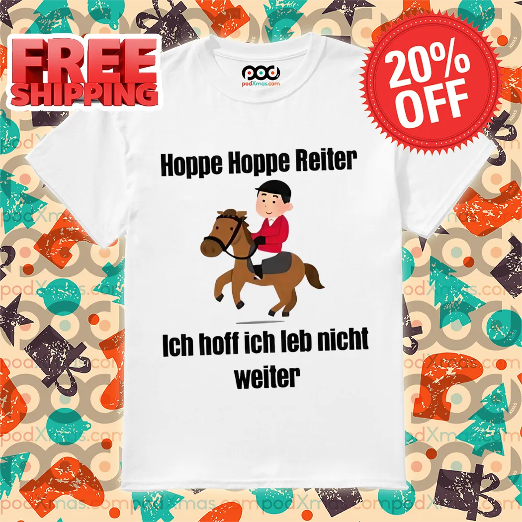 Hoppe Hoppe Reiter Ich Hoff Ich Leb Nicht Weiter Shirt