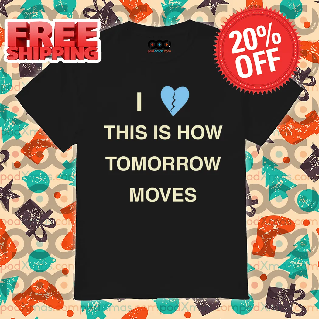 I Love This Is How Tomorrow Moves Vintage Shirt