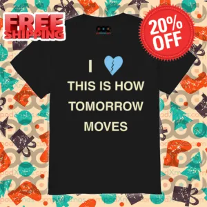 I Love This Is How Tomorrow Moves Vintage Shirt