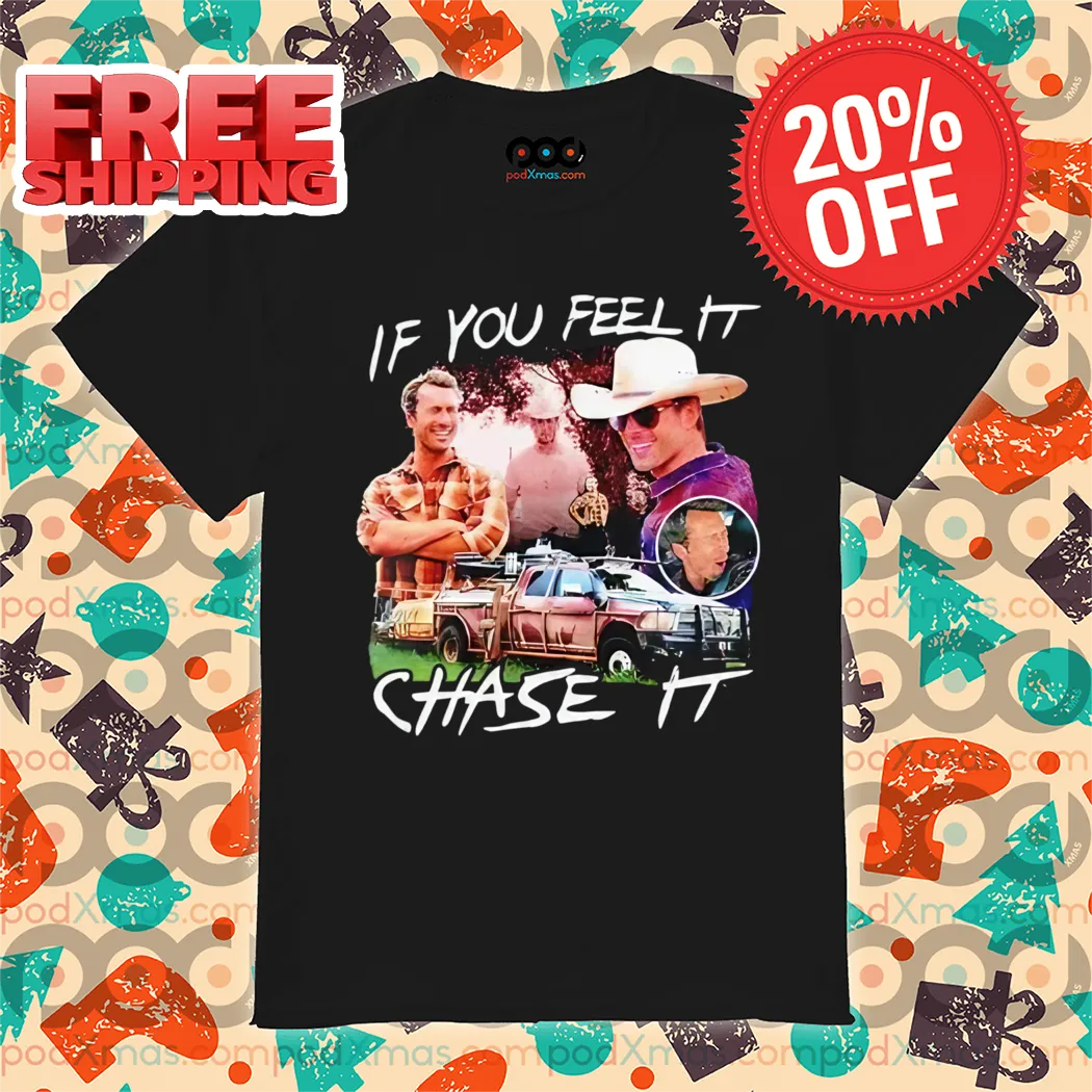 If You Feel It Chase It 2024 Shirt