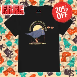 Bird Watching Goes Both Ways Birds Aren't Real Shirt