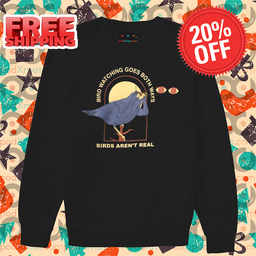 Bird Watching Goes Both Ways Birds Aren't Real Shirt