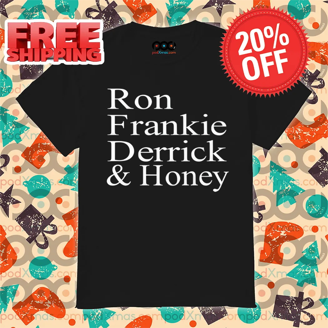 Ron Frankie Derrick Honey Shirt