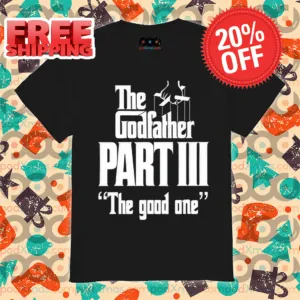 The Godfather Part 3 The Good One 2024 Shirt